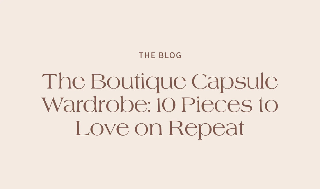 The Boutique Capsule Wardrobe: 10 Pieces to Love on Repeat - The Rose Edit