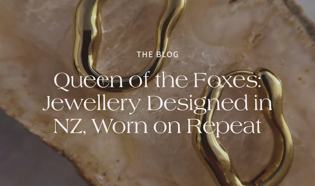 Queen of the Foxes: Jewellery Designed in NZ, Worn on Repeat