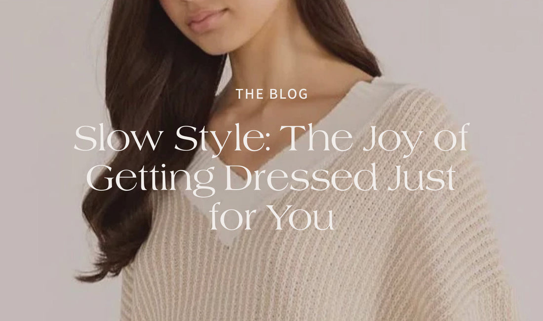 Slow Style: The Joy of Getting Dressed Just for You