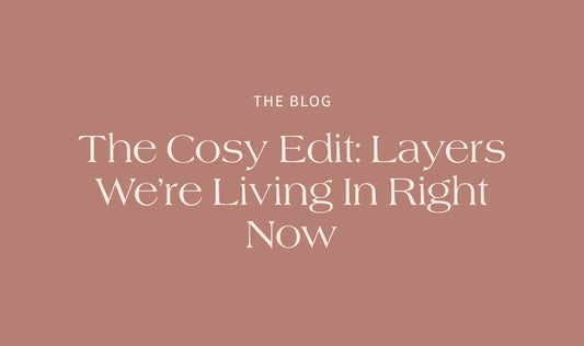 The Cosy Edit: Layers We’re Living In Right Now - The Rose Edit