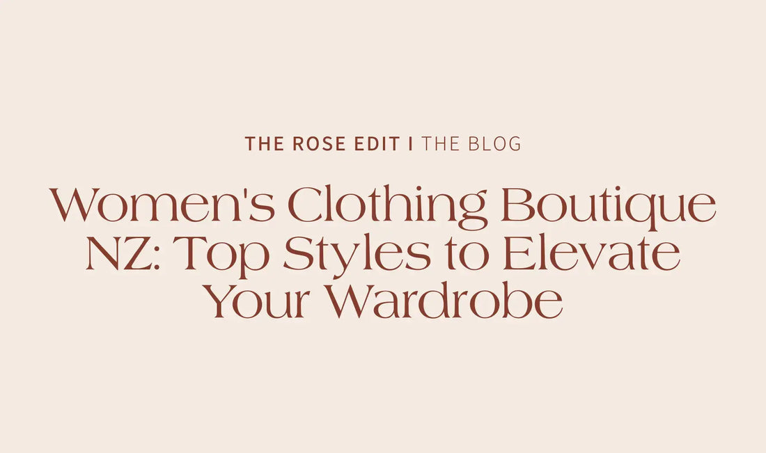 Women's Clothing Boutique NZ: Top Styles to Elevate Your Wardrobe