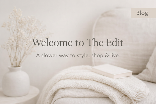 Welcome to The Edit: A Slower Way to Style, Shop & Live